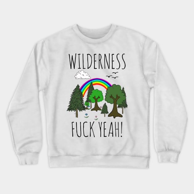 WILDERNESS, FUCK YEAH! Crewneck Sweatshirt by wanungara